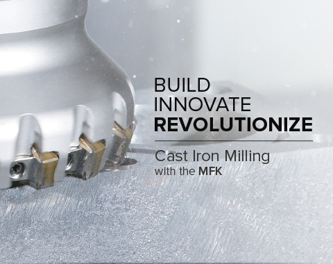 Build. Innovate. Revolutionize. MFK Multi-Edge Face Mills for Cast Iron